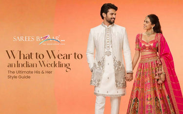 What to Wear to an Indian Wedding: The Ultimate His & Her Style Guide